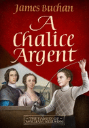 A Chalice Argent: A swashbuckling, epic tale of adventure: Volume 2 in The Story of William Neilson