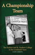 A Championship Team: the Packers and St. Norbert College in the Lombardi Years: 1