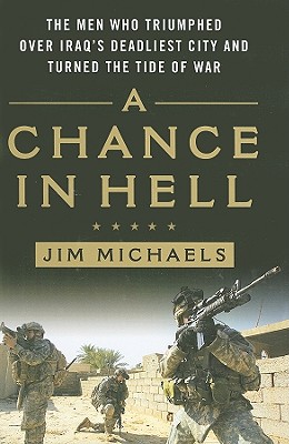 A Chance in Hell: The Men Who Triumphed Over Iraq's Deadliest City and Turned the Tide of War - Michaels, Jim