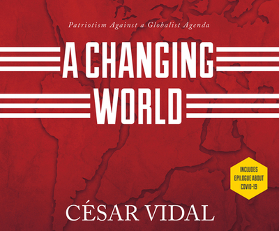 A Changing World: Patriotism Against a Globalist Agenda - Vidal, Cesar