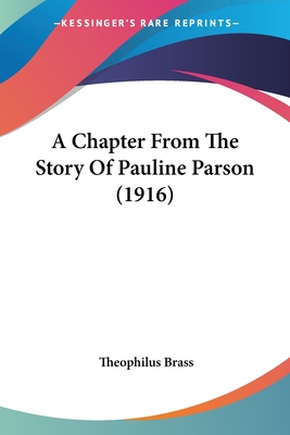 A Chapter From The Story Of Pauline Parson (1916) - Brass, Theophilus