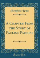 A Chapter from the Story of Pauline Parsons (Classic Reprint)