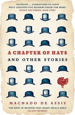A Chapter of Hats: Selected Stories - Assis, Machado de, and Gledson, John (Translated by)