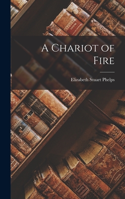 A Chariot of Fire - Phelps, Elizabeth Stuart