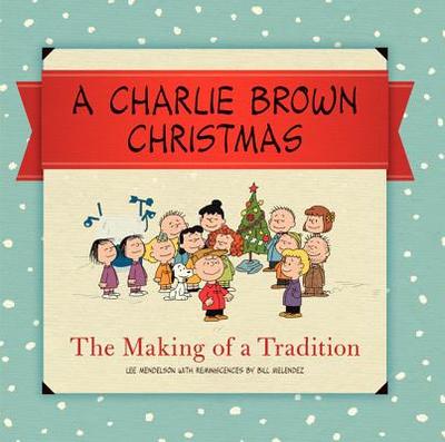 A Charlie Brown Christmas: The Making of a Tradition - Schulz, Charles M