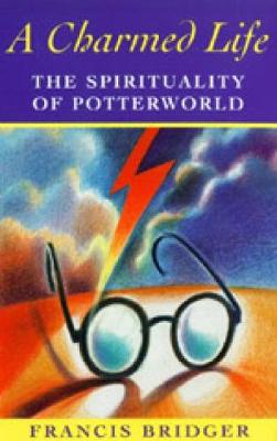 A Charmed Life: The Spirituality of Potterworld - Bridger, Francis