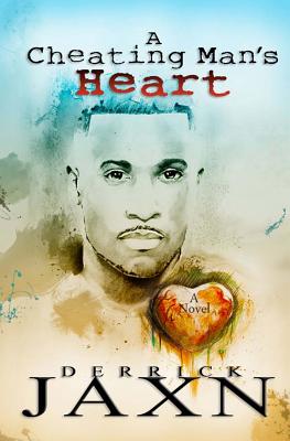 A Cheating Man's Heart - Jaxn, Derrick