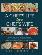 A Chef's Life by a Chef's Wife: A rich collection of recipes and stories about one of Chicagoland's Premier Chefs. Caterer to the rich and famous for over 30 years