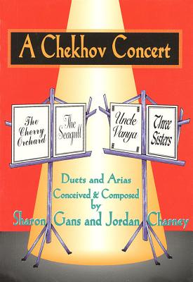 A Chekhov Concert: Duets & Arias Conceived & Composed by Sharon Gans & Jordan Charney - Gans, Sharon
