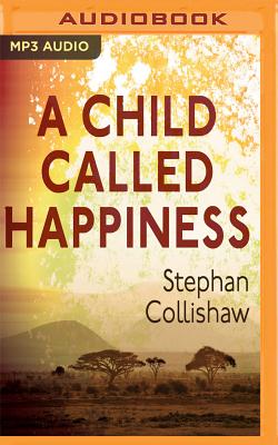 A Child Called Happiness - Collishaw, Stephan, and Magigi, Natasha (Read by), and M'Gadzah, Connie (Read by)