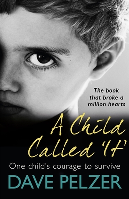 A Child Called It: From international bestseller Dave Pelzer, the book that broke a million hearts - Pelzer, Dave