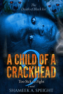 A Child of a Crackhead 9: Too Sick To Fight
