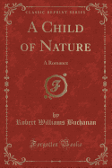 A Child of Nature: A Romance (Classic Reprint)