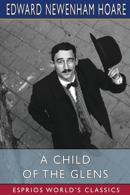 A Child of the Glens (Esprios Classics): or, Elsie's Fortune - Hoare, Edward Newenham