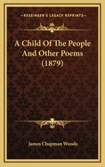 A Child of the People and Other Poems (1879)