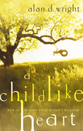 A Childlike Heart: How to Become Great in God's Kingdom