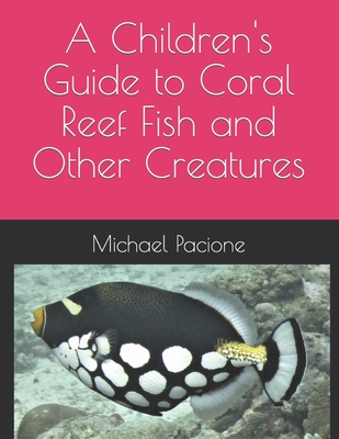A Children's Guide to Coral Reef Fish and Other Creatures - Pacione, Michael