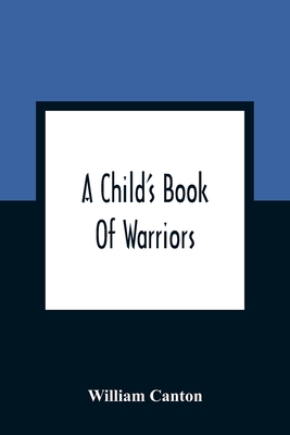 A Child'S Book Of Warriors - Canton, William