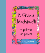 A Child's Machiavelli: Fifty Ways to Rule Your City, Or, a Primer on Power