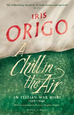 A Chill in the Air: An Italian War Diary 1939-1940 - Origo, Iris, and Hughes-Hallett, Lucy (Introduction by)