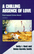 A Chilling Absence of Love: A Fact Based Crime Novel