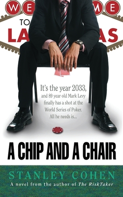 A Chip And A Chair: The 2033 World Series of Poker - Cohen, Stanley