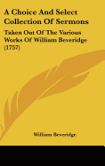 A Choice and Select Collection of Sermons: Taken Out of the Various Works of William Beveridge (1757)