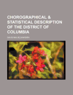 A Chorographical and Statistical Description of the District of Columbia: The Seat of the General Government of the United States