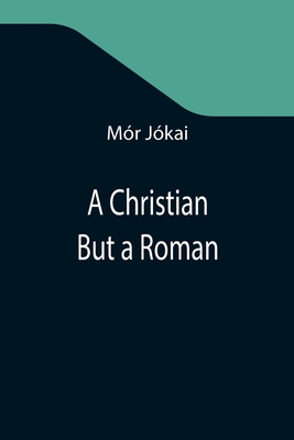 A Christian But a Roman - Jkai, Mr