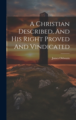 A Christian Described, and His Right Proved and Vindicated - 1780-1850, Osbourn James