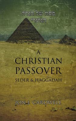 A Christian Passover Seder & Haggadah - Cardwell, Jon J