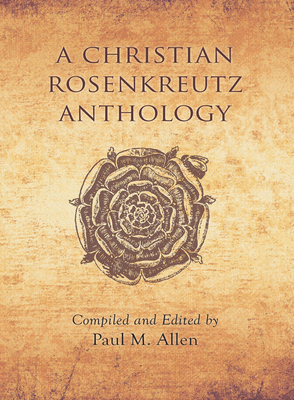 A Christian Rosenkreutz Anthology - Allen, Paul Marshall, and Pietzner, Carlo (Introduction by), and Steiner, Rudolf (Contributions by)