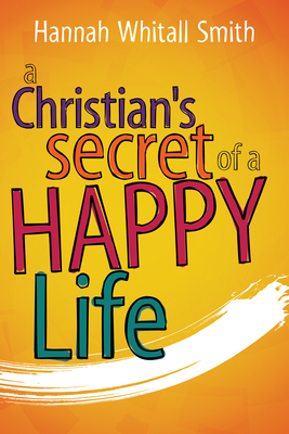 A Christian's Secret of a Happy Life - Whitall Smith, Hannah