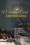 A Christmas Carol and Other Christmas Stories: Classic Christmas Tales for You to Enjoy