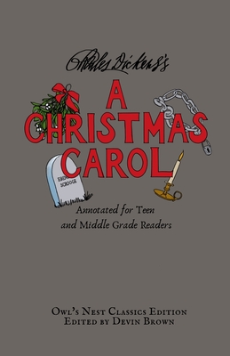 A Christmas Carol: Annotated for Teen and Middle Grade Readers - Dickens, Charles, and Brown, Devin (Text by)