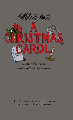 A Christmas Carol: Annotated for Teen and Middle Grade Readers - Dickens, Charles, and Brown, Devin (Text by)