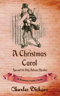 A Christmas Carol (Annotated): Special 24-Day Advent Reader - Workman Family Classics (Editor), and Dickens, Charles