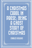 A Christmas Carol in Prose; Being a Ghost Story of Christmas