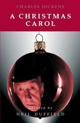 A Christmas Carol: Stage Play - Dickens, Charles, and Duffield, Neil (Adapted by)