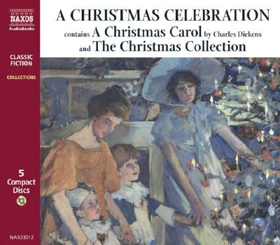 A Christmas Celebration: A Christmas Carol and the Christmas Collection - Lesser, Anton (Read by)