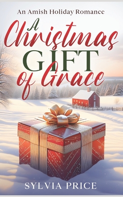 A Christmas Gift of Grace: An Amish Holiday Romance - O, Tandy (Editor), and Price, Sylvia