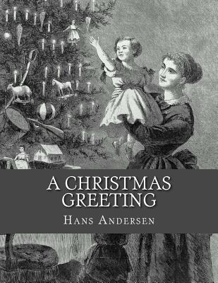 A Christmas Greeting: A Series of Stories - La Cruz, Jhon (Translated by), and Andersen, Hans Christian