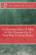 A Christmas Story. A Man In His Element: Or, A New Way To Keep House