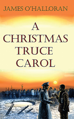 A Christmas Truce Carol - O'Halloraon, James