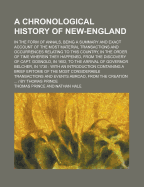 A Chronological History of New-England: In the Form of Annals, Being a Summary and Exact Account of the Most Material Transactions and Occurrences Relating to This Country, in the Order of Time Wherein They Happened, from the Discovery of Capt. Gosnold, I