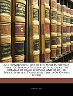 A Chronological List of the More Important Issues of Edward Fitzgerald's Version of the Rubaiyat of Omar Khayyam, and of Other Books, Written, Translated, Edited or Owned by Him;