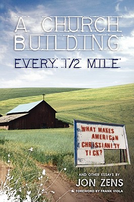 A Church Building Every 1/2 Mile: What Makes American Christianity Tick - Zens, Jon