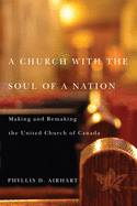A Church with the Soul of a Nation: Making and Remaking the United Church of Canadavolume 2