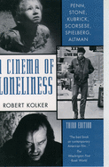 A Cinema of Lonliness: Penn, Stone, Kubrick, Scorsese, Spielberg, Altman: Third Edition