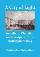 A City of Light: Socialism, Chartism and Co-Operation - Nottingham 1844